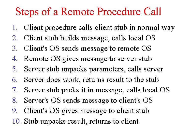 Steps of a Remote Procedure Call 1. Client procedure calls client stub in normal