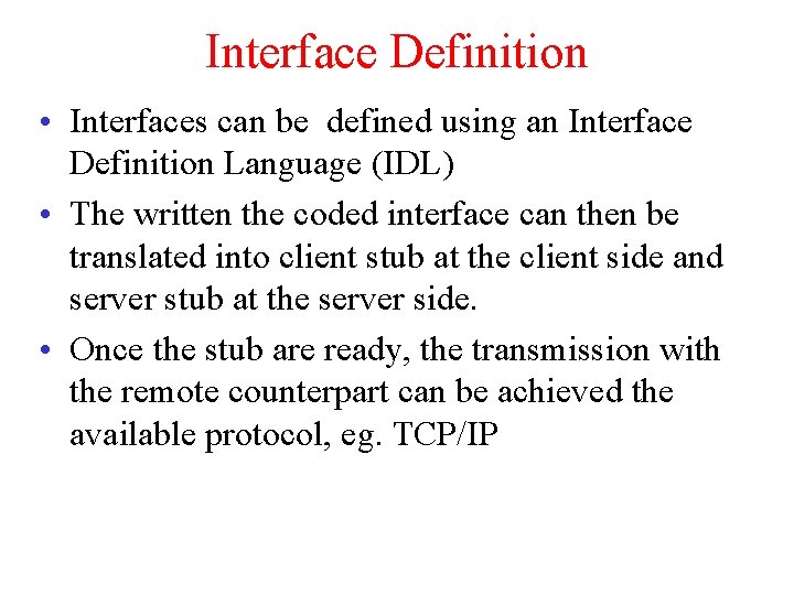 Interface Definition • Interfaces can be defined using an Interface Definition Language (IDL) •