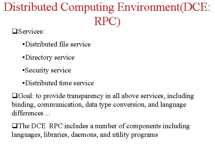 Distributed Computing Environment(DCE: RPC) q. Services: • Distributed file service • Directory service •