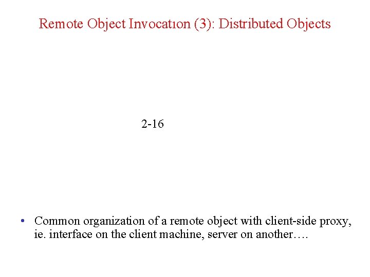 Remote Object Invocatıon (3): Distributed Objects 2 -16 • Common organization of a remote
