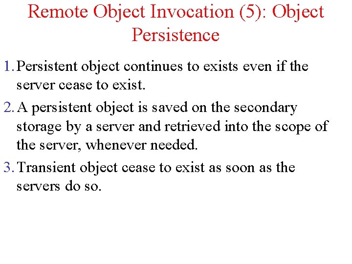 Remote Object Invocation (5): Object Persistence 1. Persistent object continues to exists even if