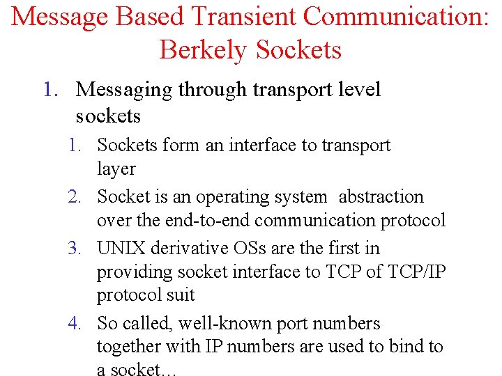Message Based Transient Communication: Berkely Sockets 1. Messaging through transport level sockets 1. Sockets