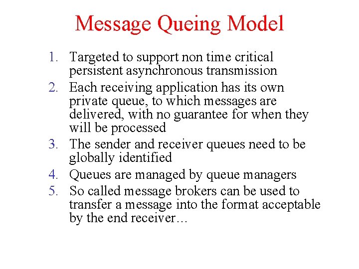 Message Queing Model 1. Targeted to support non time critical persistent asynchronous transmission 2.