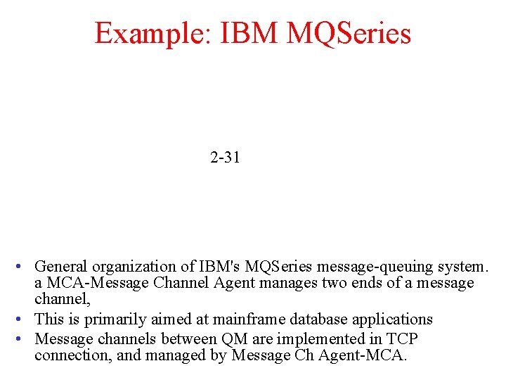 Example: IBM MQSeries 2 -31 • General organization of IBM's MQSeries message-queuing system. a