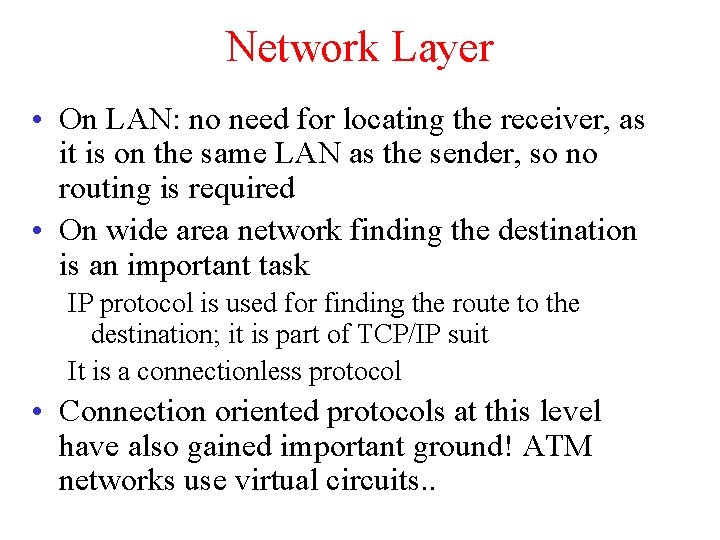 Network Layer • On LAN: no need for locating the receiver, as it is