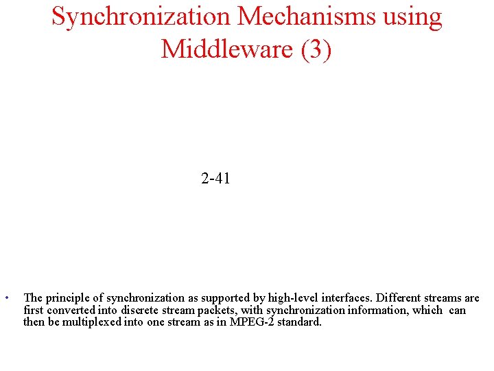 Synchronization Mechanisms using Middleware (3) 2 -41 • The principle of synchronization as supported