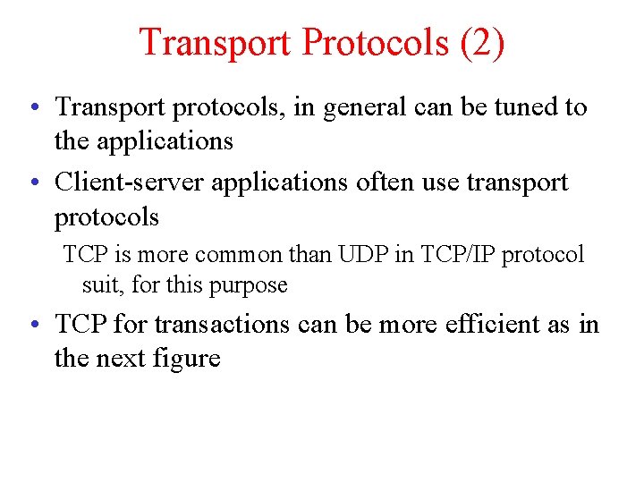 Transport Protocols (2) • Transport protocols, in general can be tuned to the applications