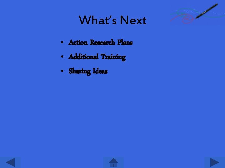 What’s Next • Action Research Plans • Additional Training • Sharing Ideas 
