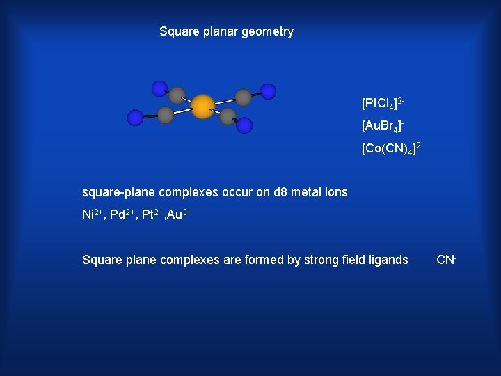 Square planar geometry [Pt. Cl 4]2[Au. Br 4][Co(CN)4]2 square-plane complexes occur on d 8