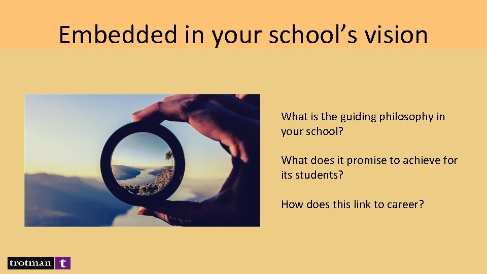 Embedded in your school’s vision What is the guiding philosophy in your school? What