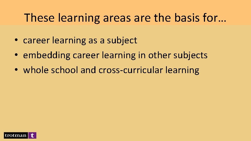 These learning areas are the basis for… • career learning as a subject •