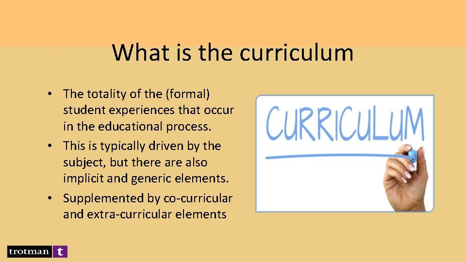 What is the curriculum • The totality of the (formal) student experiences that occur