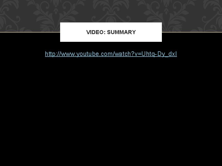 VIDEO: SUMMARY http: //www. youtube. com/watch? v=Uhtq-Dy_dx. I 