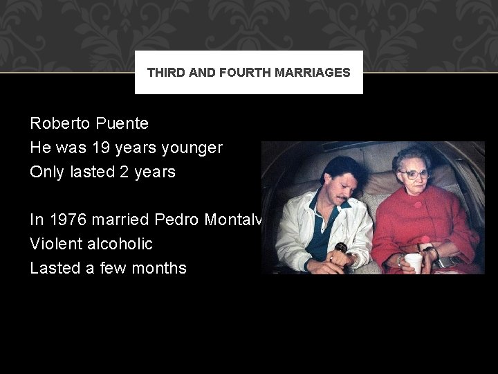 THIRD AND FOURTH MARRIAGES Roberto Puente He was 19 years younger Only lasted 2
