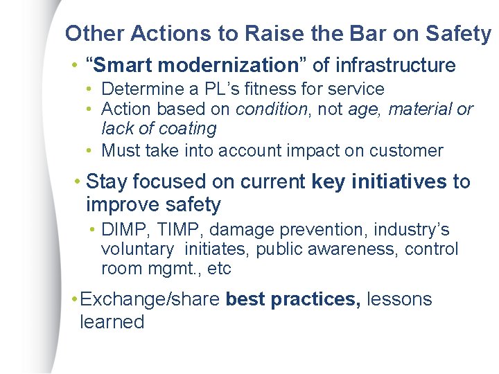 Other Actions to Raise the Bar on Safety • “Smart modernization” of infrastructure •