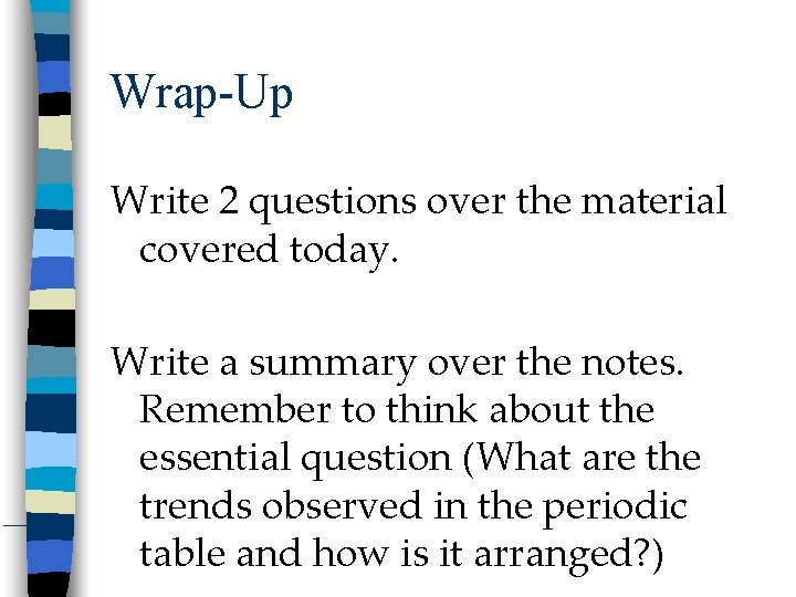 Wrap-Up Write 2 questions over the material covered today. Write a summary over the