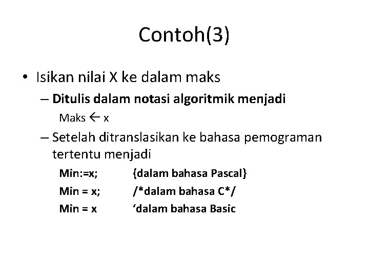 Contoh(3) • Isikan nilai X ke dalam maks – Ditulis dalam notasi algoritmik menjadi