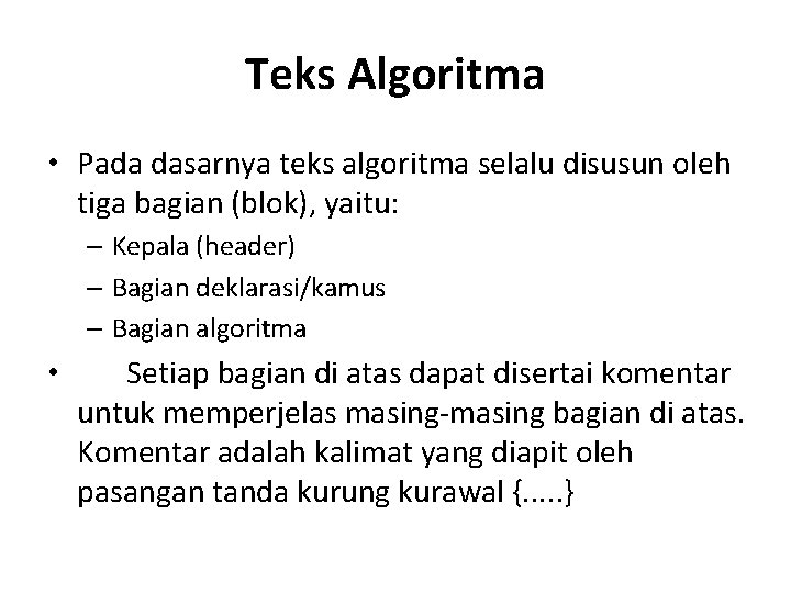 Teks Algoritma • Pada dasarnya teks algoritma selalu disusun oleh tiga bagian (blok), yaitu: