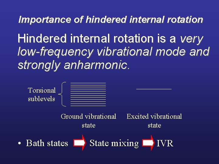 Importance of hindered internal rotation Hindered internal rotation is a very low-frequency vibrational mode