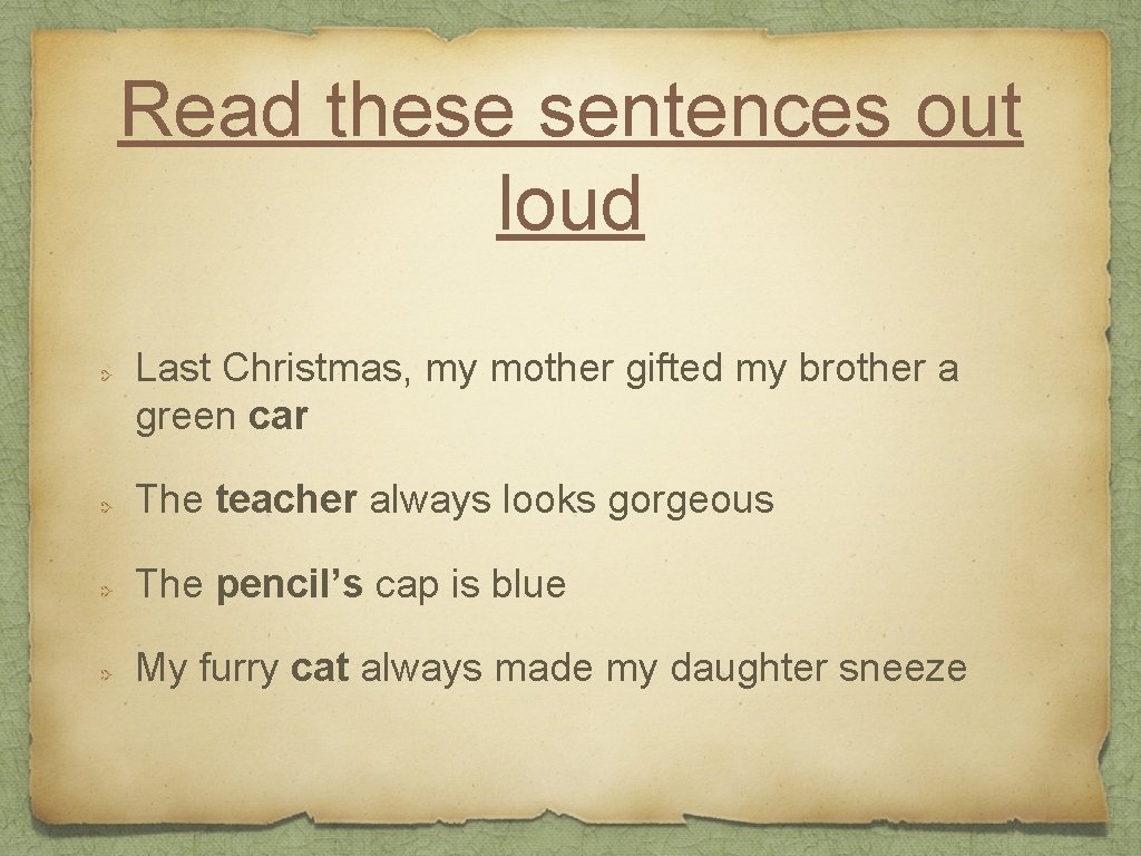 Read these sentences out loud Last Christmas, my mother gifted my brother a green