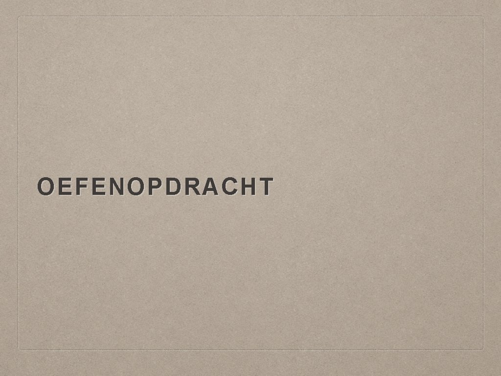 OEFENOPDRACHT 