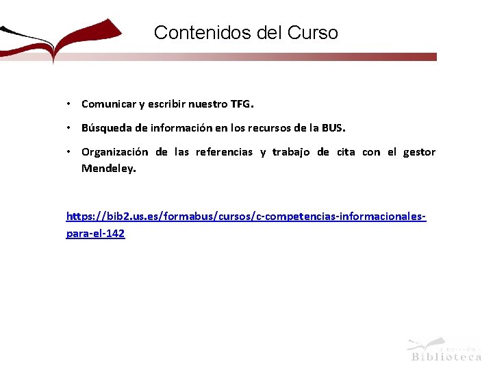 Contenidos del Curso • Comunicar y escribir nuestro TFG. • Búsqueda de información en