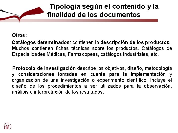 Tipología según el contenido y la finalidad de los documentos Otros: Catálogos determinados: contienen