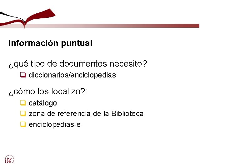 Información puntual ¿qué tipo de documentos necesito? q diccionarios/enciclopedias ¿cómo los localizo? : q