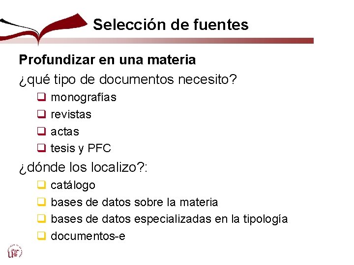 Selección de fuentes Profundizar en una materia ¿qué tipo de documentos necesito? q monografías