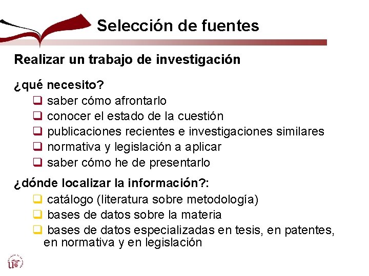 Selección de fuentes Realizar un trabajo de investigación ¿qué necesito? q saber cómo afrontarlo