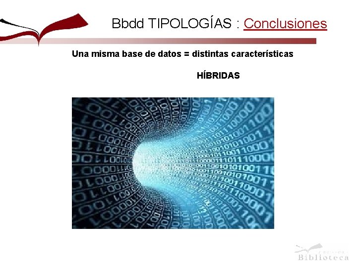 Bbdd TIPOLOGÍAS : Conclusiones Una misma base de datos = distintas características HÍBRIDAS 