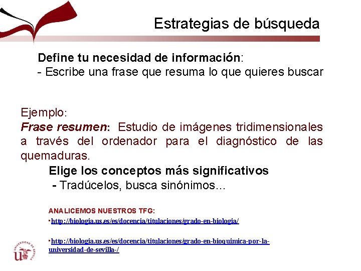 Estrategias de búsqueda Define tu necesidad de información: - Escribe una frase que resuma