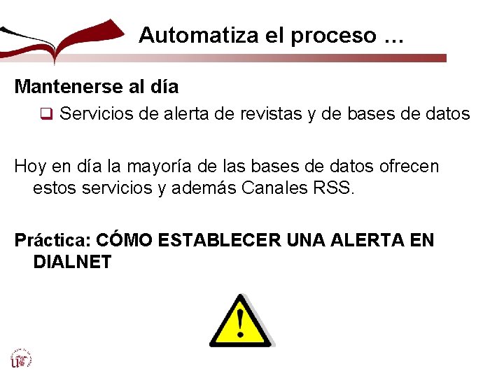 Automatiza el proceso … Mantenerse al día q Servicios de alerta de revistas y