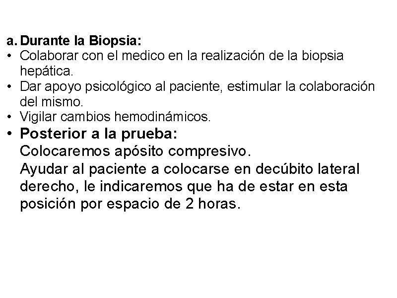 a. Durante la Biopsia: • Colaborar con el medico en la realización de la