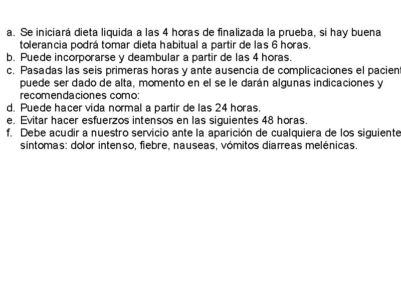 a. Se iniciará dieta liquida a las 4 horas de finalizada la prueba, si