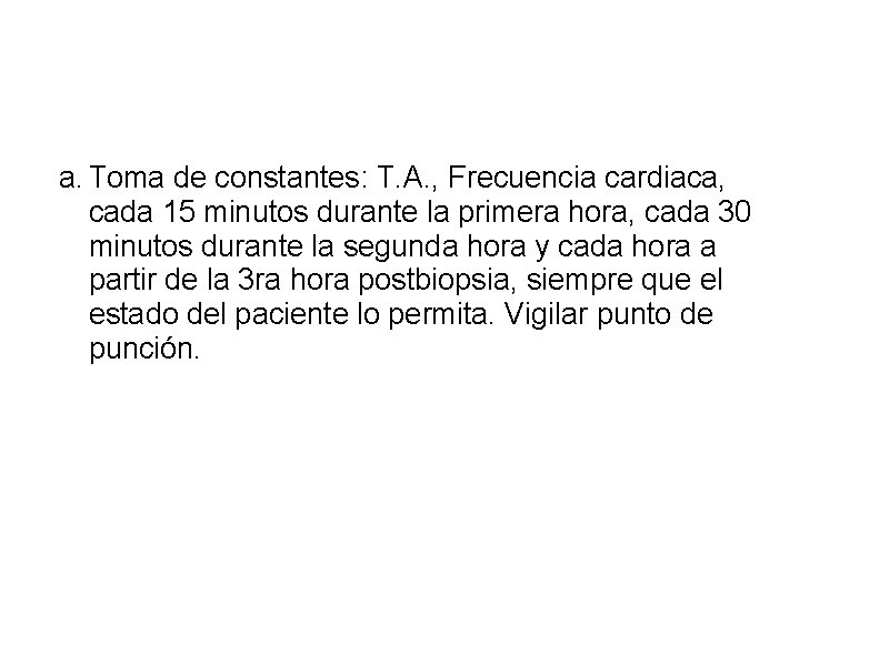 a. Toma de constantes: T. A. , Frecuencia cardiaca, cada 15 minutos durante la