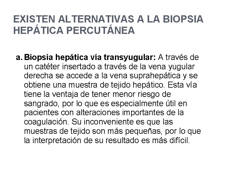 EXISTEN ALTERNATIVAS A LA BIOPSIA HEPÁTICA PERCUTÁNEA a. Biopsia hepática vía transyugular: A través