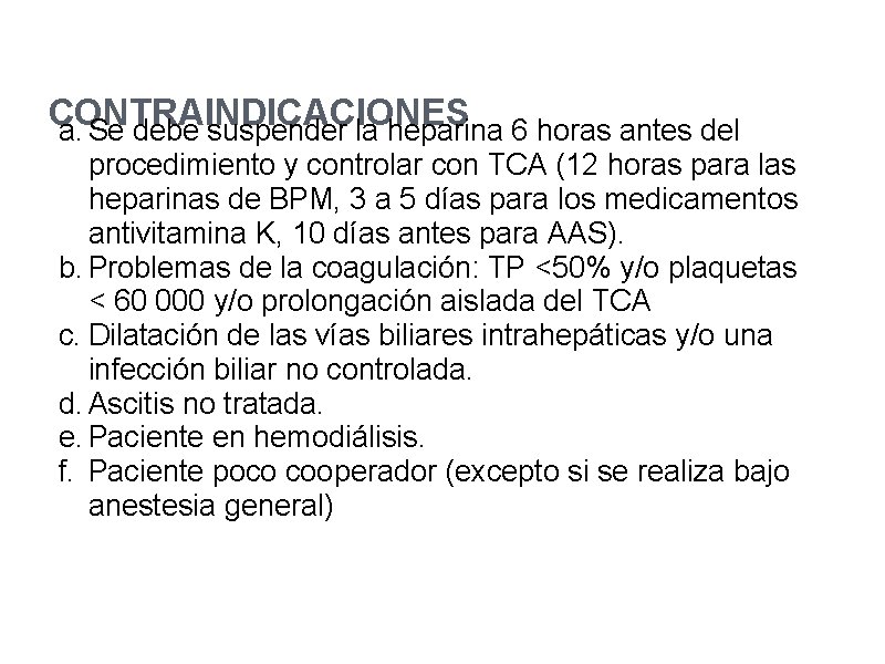 CONTRAINDICACIONES a. Se debe suspender la heparina 6 horas antes del procedimiento y controlar