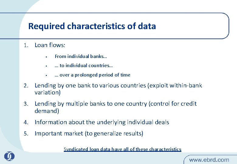 Required characteristics of data 1. Loan flows: • From individual banks… • … to