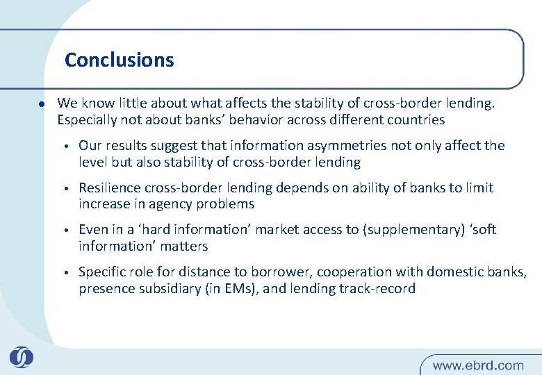 Conclusions l We know little about what affects the stability of cross-border lending. Especially