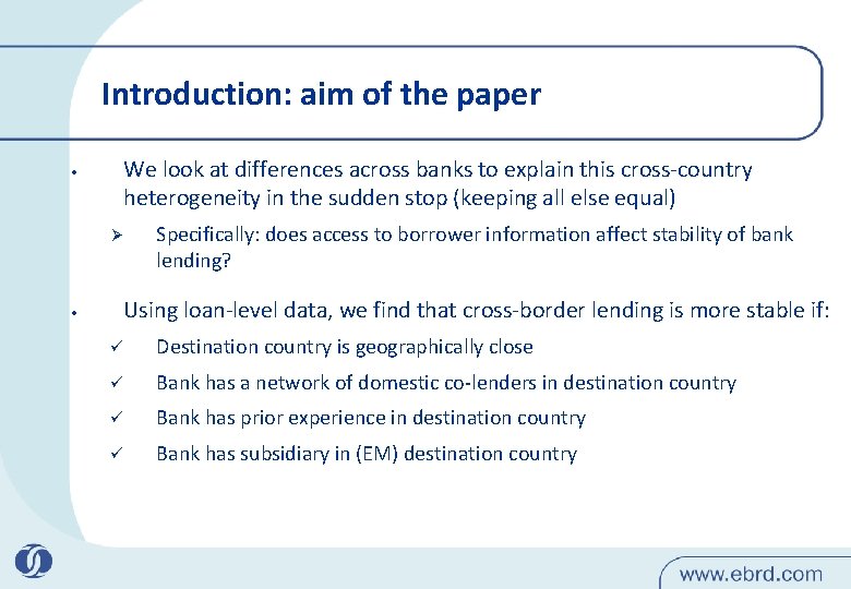Introduction: aim of the paper • We look at differences across banks to explain