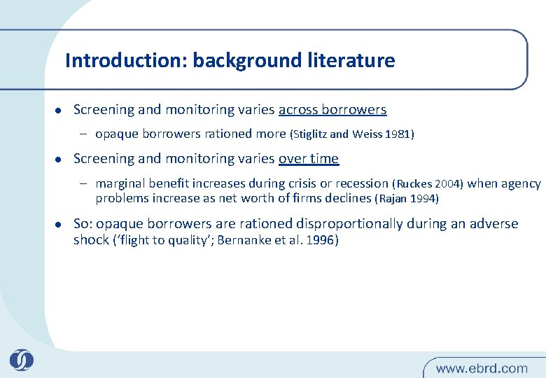 Introduction: background literature l Screening and monitoring varies across borrowers – opaque borrowers rationed