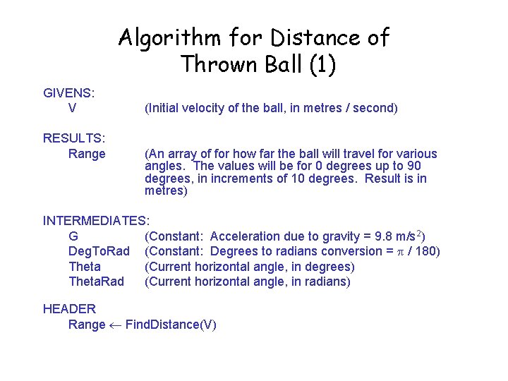Algorithm for Distance of Thrown Ball (1) GIVENS: V RESULTS: Range (Initial velocity of