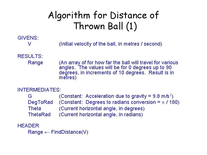 Algorithm for Distance of Thrown Ball (1) GIVENS: V RESULTS: Range (Initial velocity of Algorithm for Distance of Thrown Ball (1) GIVENS: V RESULTS: Range (Initial velocity of