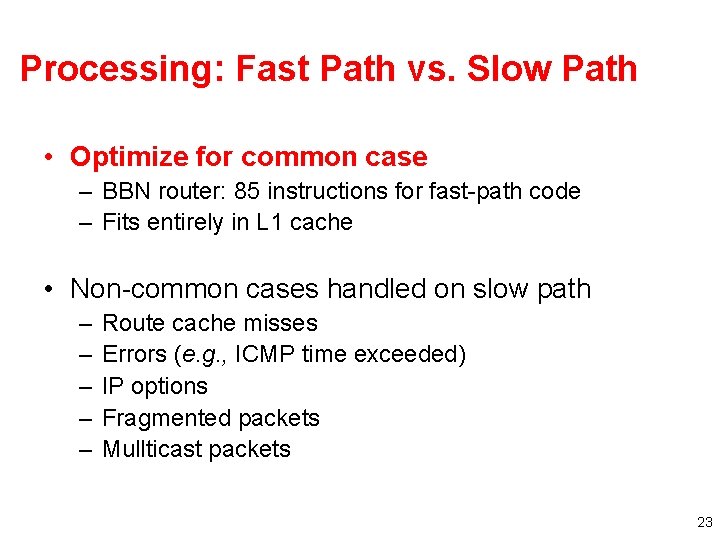 Processing: Fast Path vs. Slow Path • Optimize for common case – BBN router: