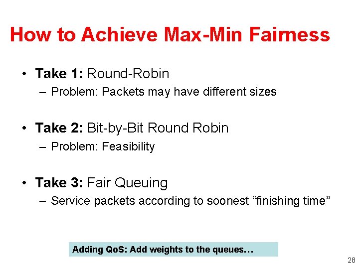How to Achieve Max-Min Fairness • Take 1: Round-Robin – Problem: Packets may have