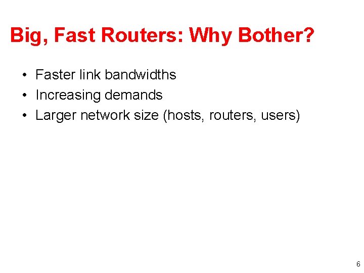 Big, Fast Routers: Why Bother? • Faster link bandwidths • Increasing demands • Larger