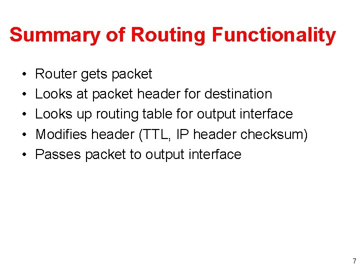 Summary of Routing Functionality • • • Router gets packet Looks at packet header