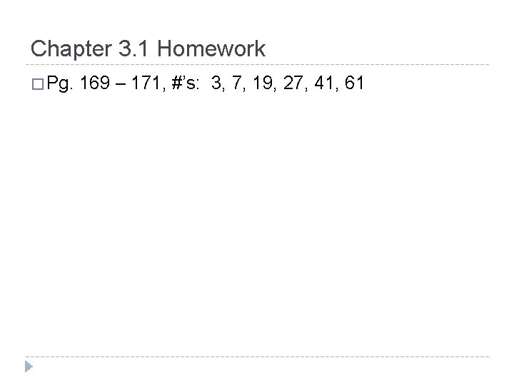Chapter 3. 1 Homework � Pg. 169 – 171, #’s: 3, 7, 19, 27,