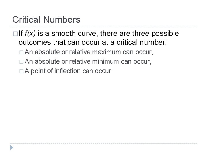 Critical Numbers � If f(x) is a smooth curve, there are three possible outcomes